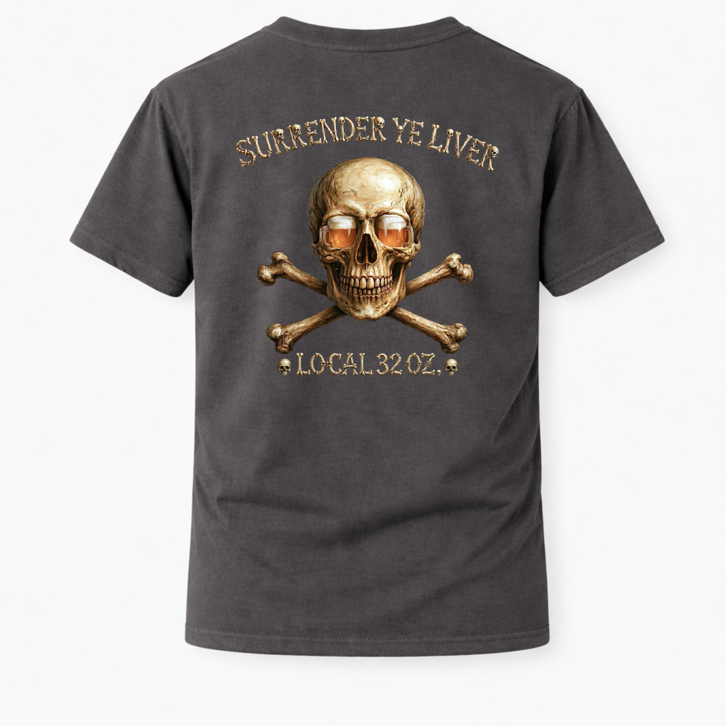 Local 32 oz. Skull & Crossbones T-Shirt — "Surrender Ye Liver" Heavy cotton