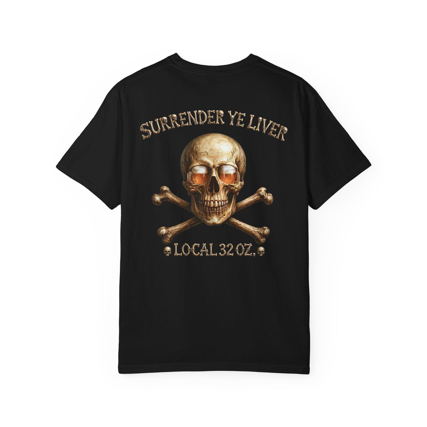 Local 32 oz. Skull & Crossbones T-Shirt — "Surrender Ye Liver" Heavy cotton
