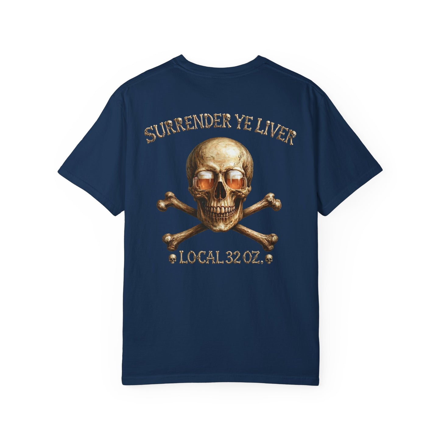 Local 32 oz. Skull & Crossbones T-Shirt — "Surrender Ye Liver" Heavy cotton