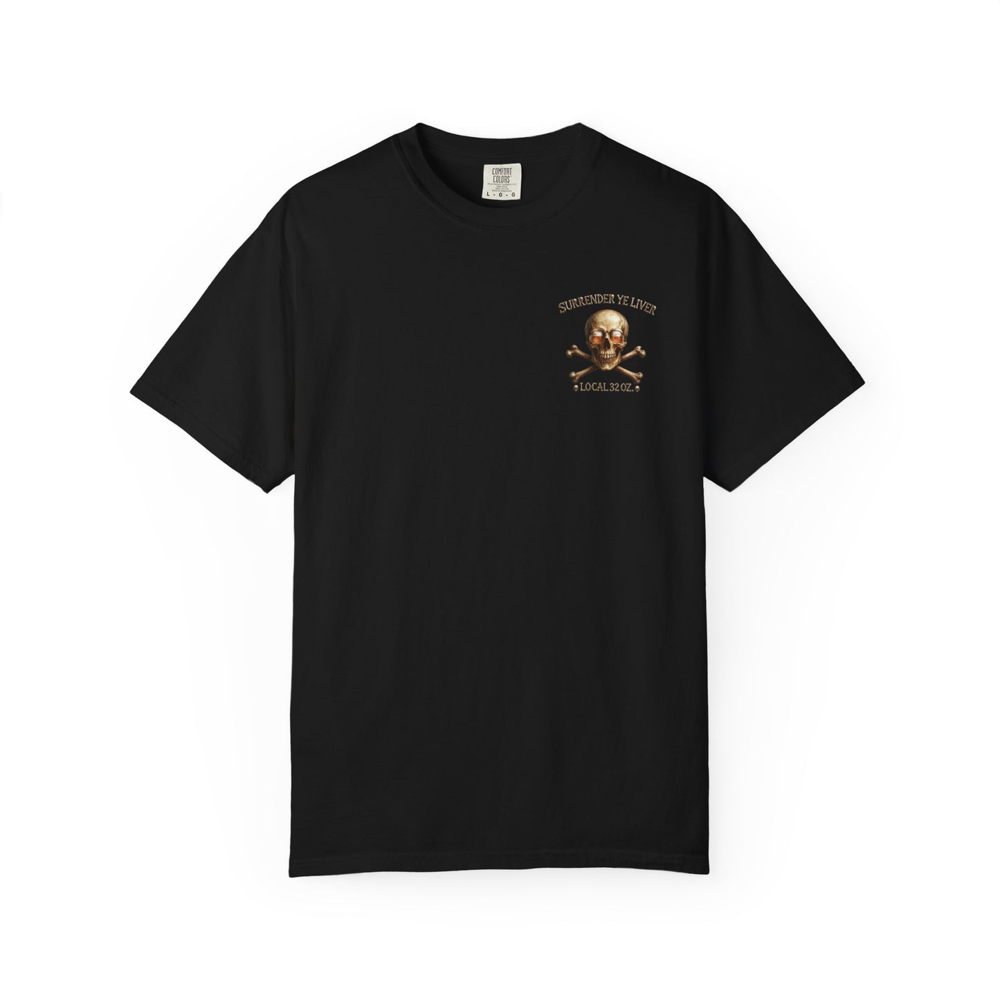 Local 32 oz. Skull & Crossbones T-Shirt — "Surrender Ye Liver" Heavy cotton