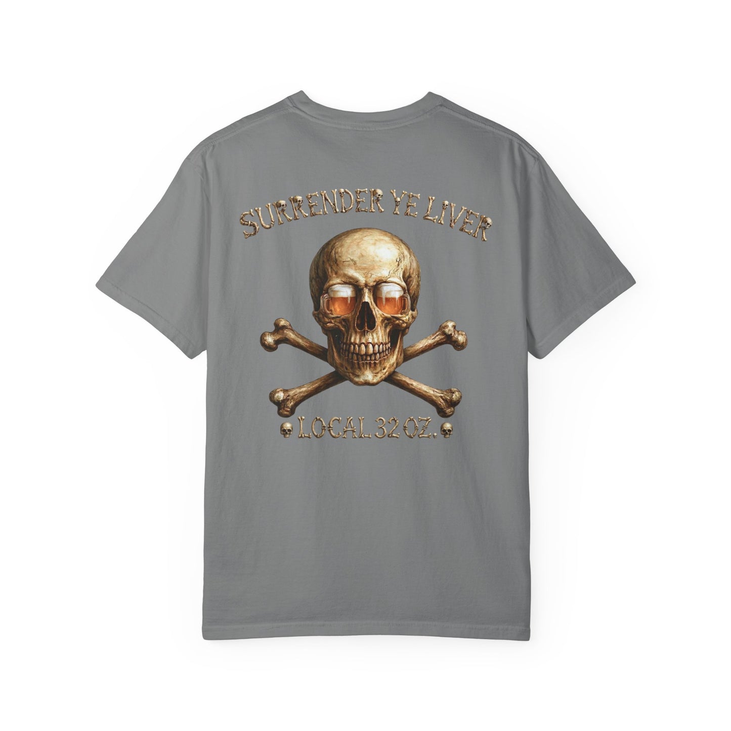 Local 32 oz. Skull & Crossbones T-Shirt — "Surrender Ye Liver" Heavy cotton