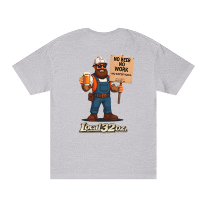 Local 32 oz. No Beer, No work. Heavy cotton