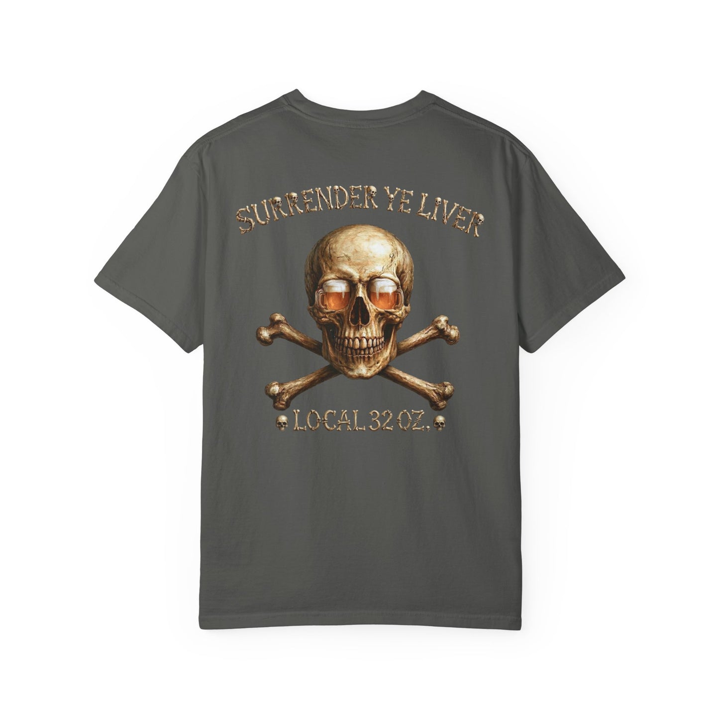 Local 32 oz. Skull & Crossbones T-Shirt — "Surrender Ye Liver" Heavy cotton