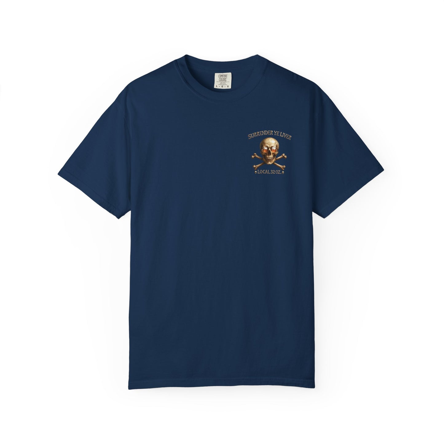 Local 32 oz. Skull & Crossbones T-Shirt — "Surrender Ye Liver" Heavy cotton