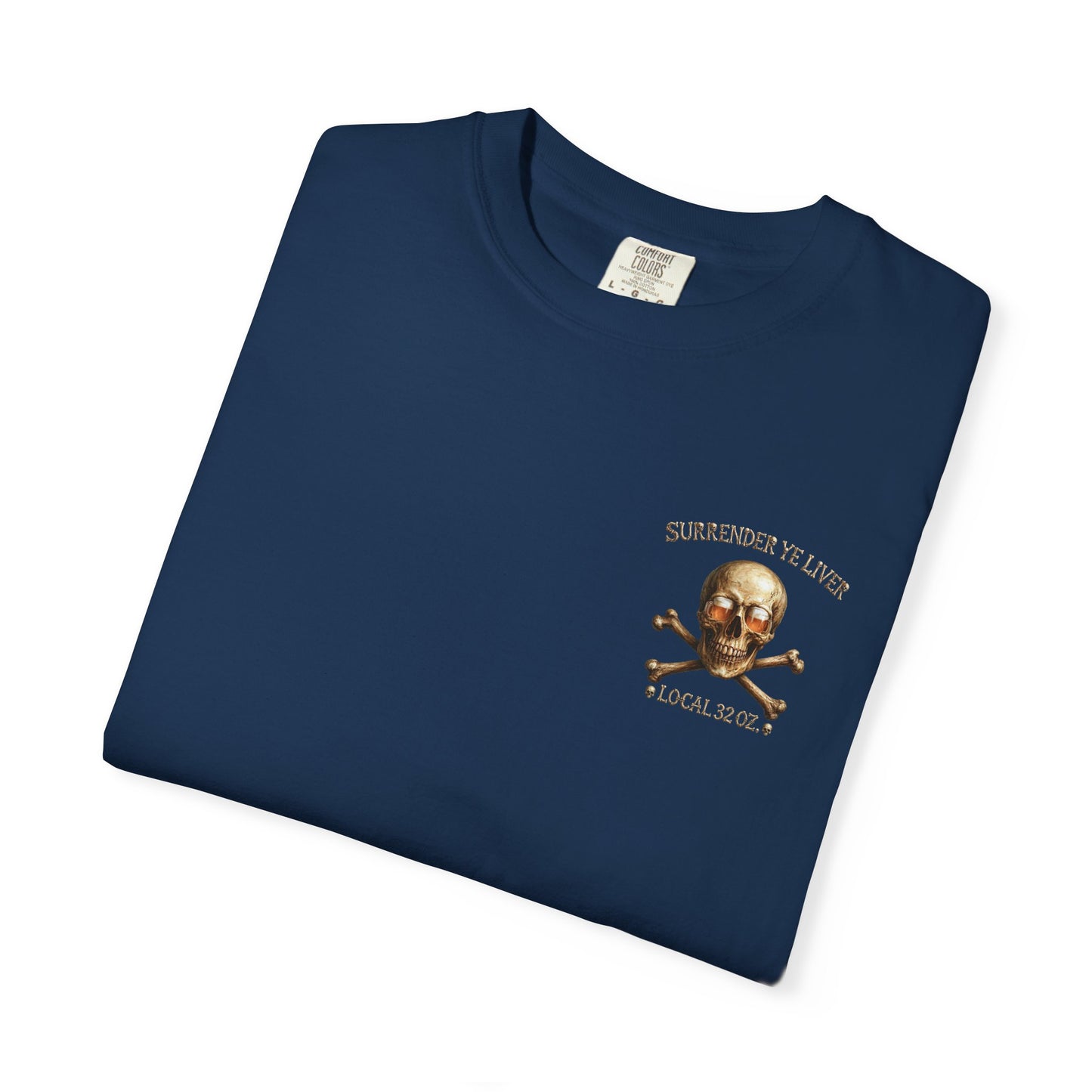 Local 32 oz. Skull & Crossbones T-Shirt — "Surrender Ye Liver" Heavy cotton