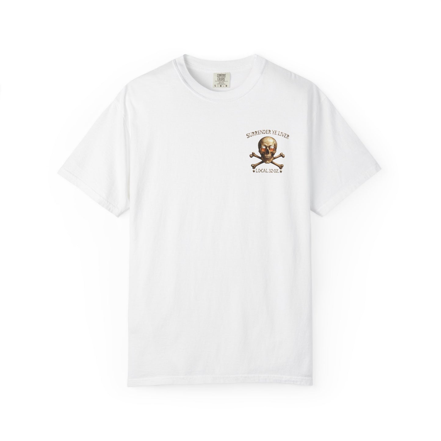 Local 32 oz. Skull & Crossbones T-Shirt — "Surrender Ye Liver" Heavy cotton