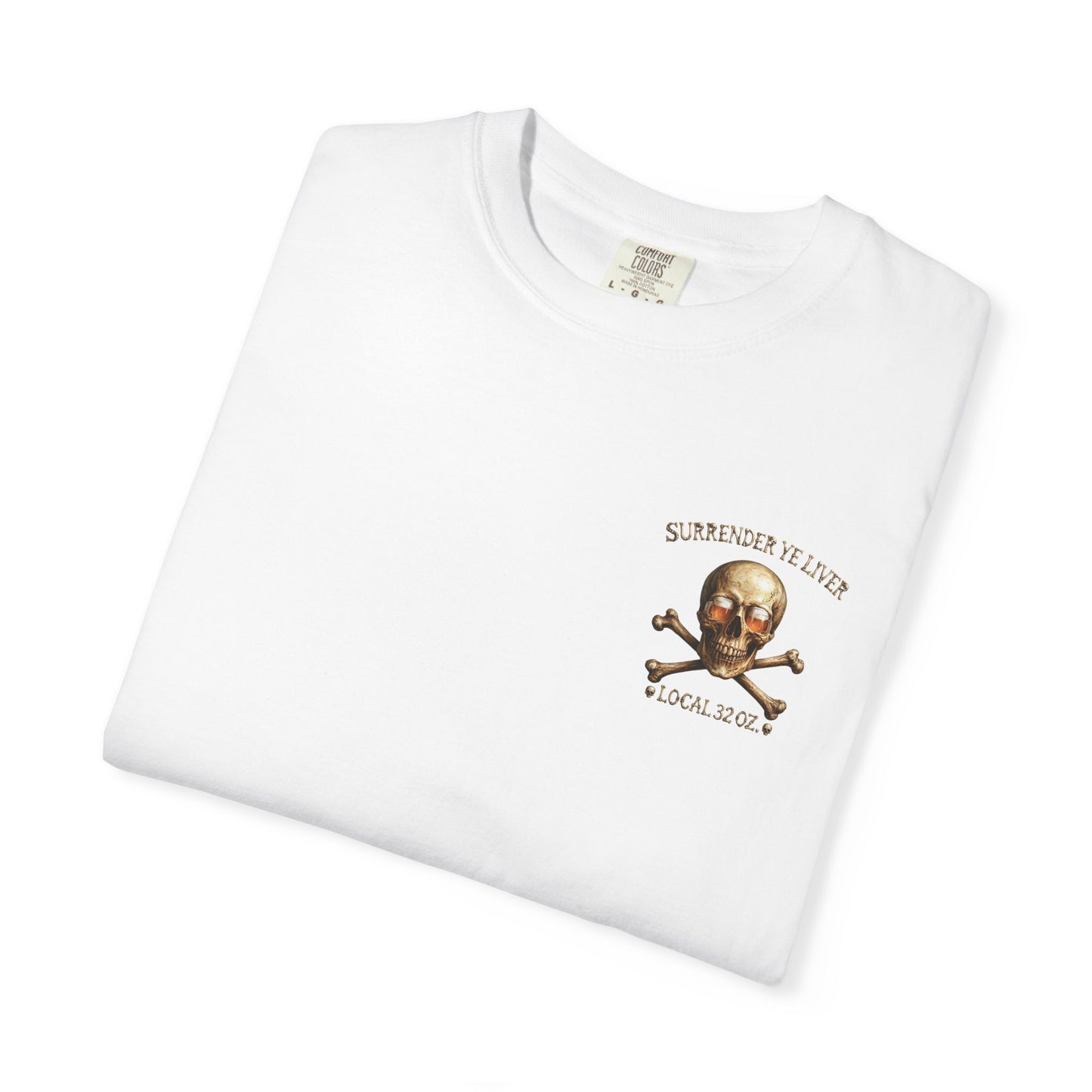 Local 32 oz. Skull & Crossbones T-Shirt — "Surrender Ye Liver" Heavy cotton