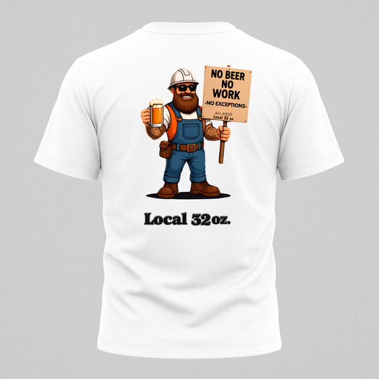 No Beer No Work. On Strike Heavy Cotton Local 32 Oz Tee