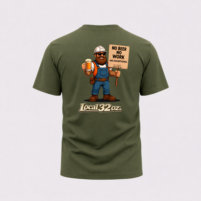 Local 32 oz. No Beer, No work. Heavy cotton
