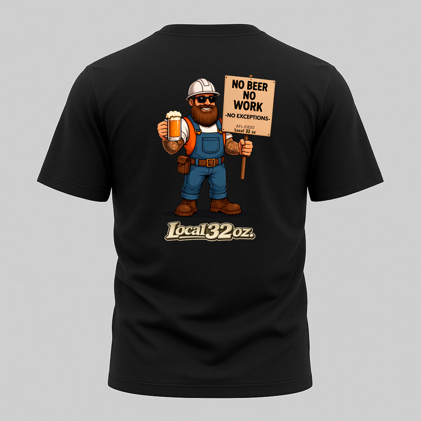 Local 32 oz. No Beer, No work. Heavy cotton