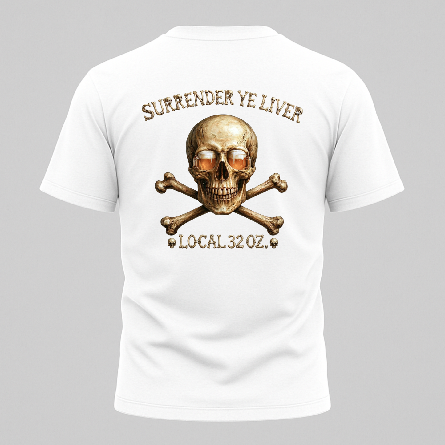 Local 32 oz. Skull & Crossbones T-Shirt — "Surrender Ye Liver" Heavy cotton