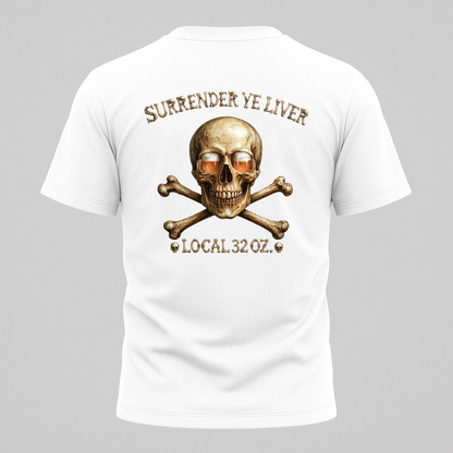 Local 32 oz. Skull & Crossbones T-Shirt — "Surrender Ye Liver" Heavy cotton