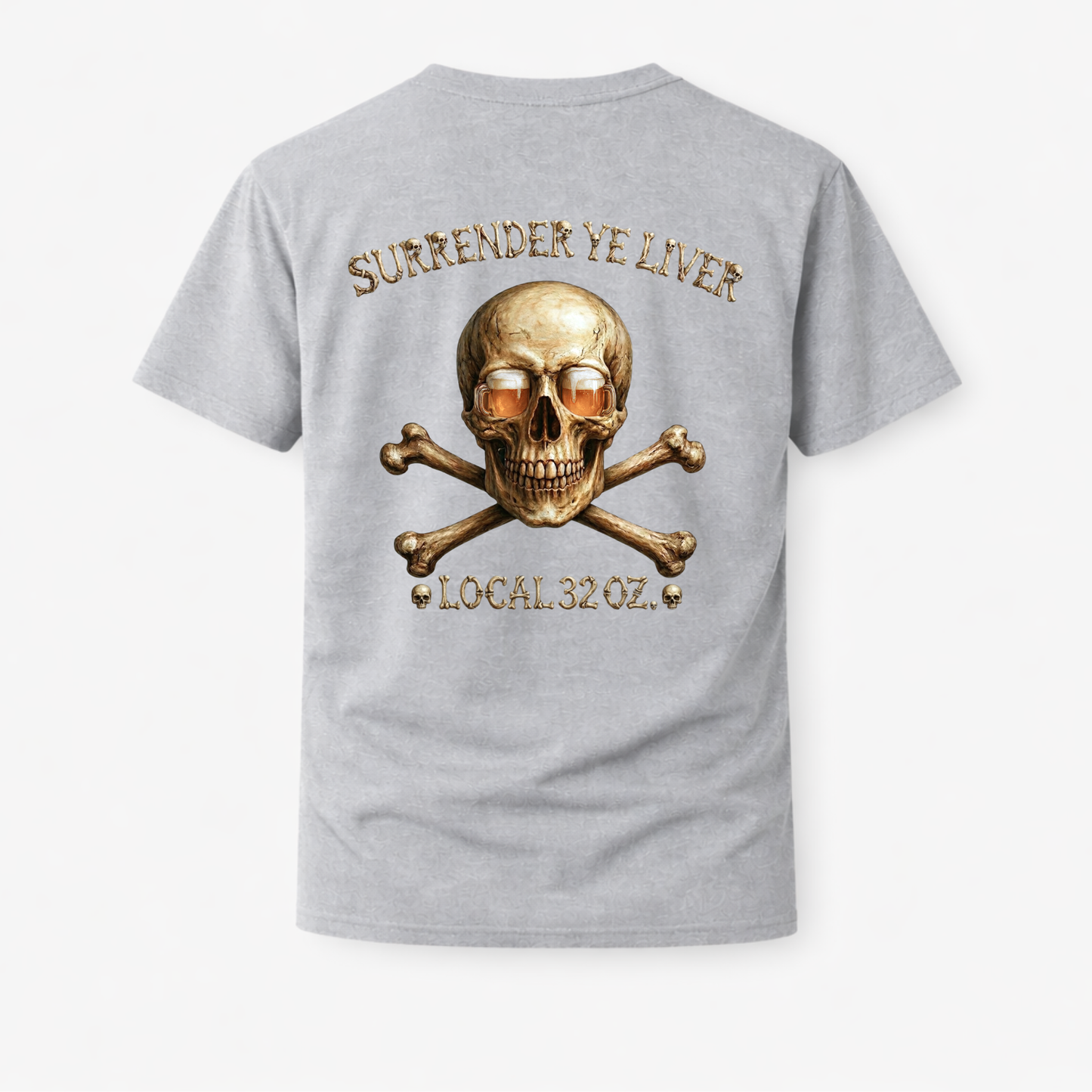 Local 32 oz. Skull & Crossbones T-Shirt — "Surrender Ye Liver" Heavy cotton