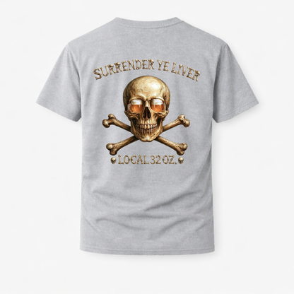 Local 32 oz. Skull & Crossbones T-Shirt — "Surrender Ye Liver" Heavy cotton