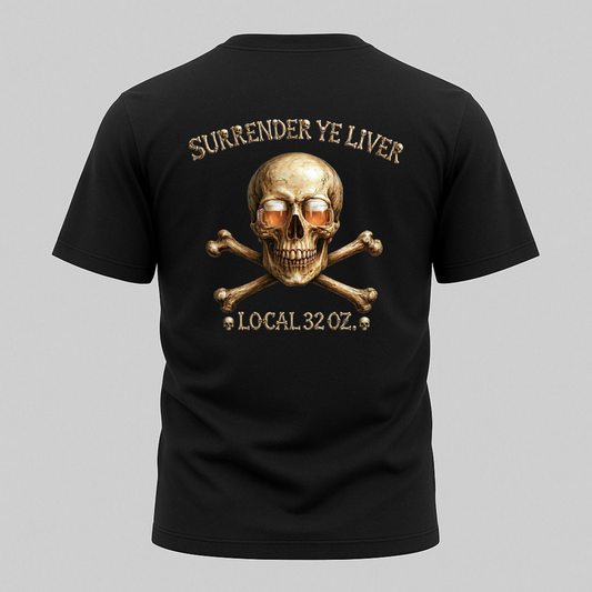 Local 32 oz. Skull & Crossbones T-Shirt — "Surrender Ye Liver" Heavy cotton