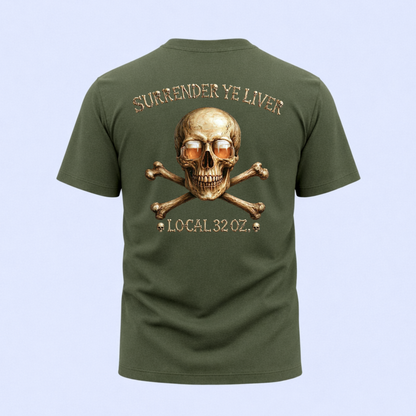 Local 32 oz. Skull & Crossbones T-Shirt — "Surrender Ye Liver" Heavy cotton