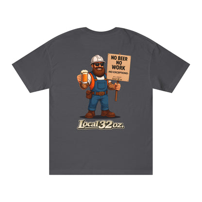 Local 32 oz. No Beer, No work. Heavy cotton