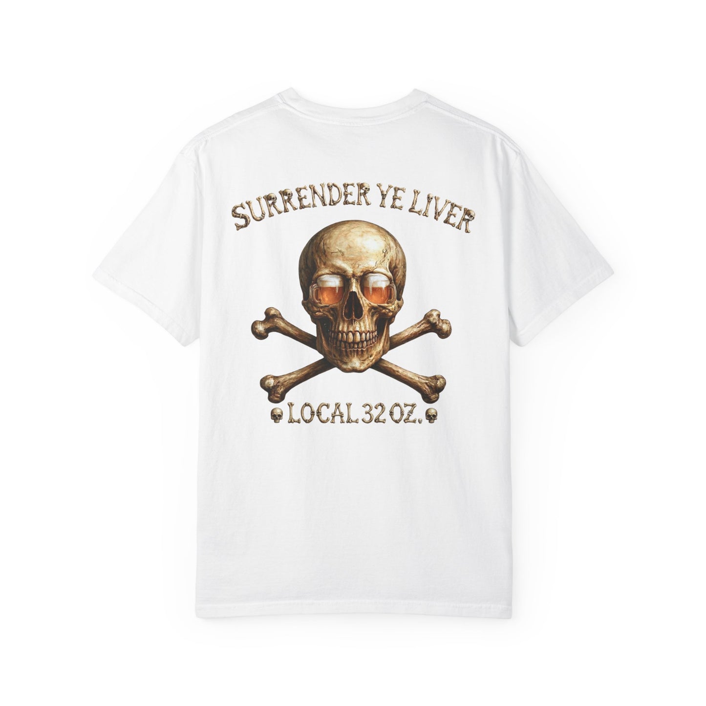Local 32 oz. Skull & Crossbones T-Shirt — "Surrender Ye Liver" Heavy cotton