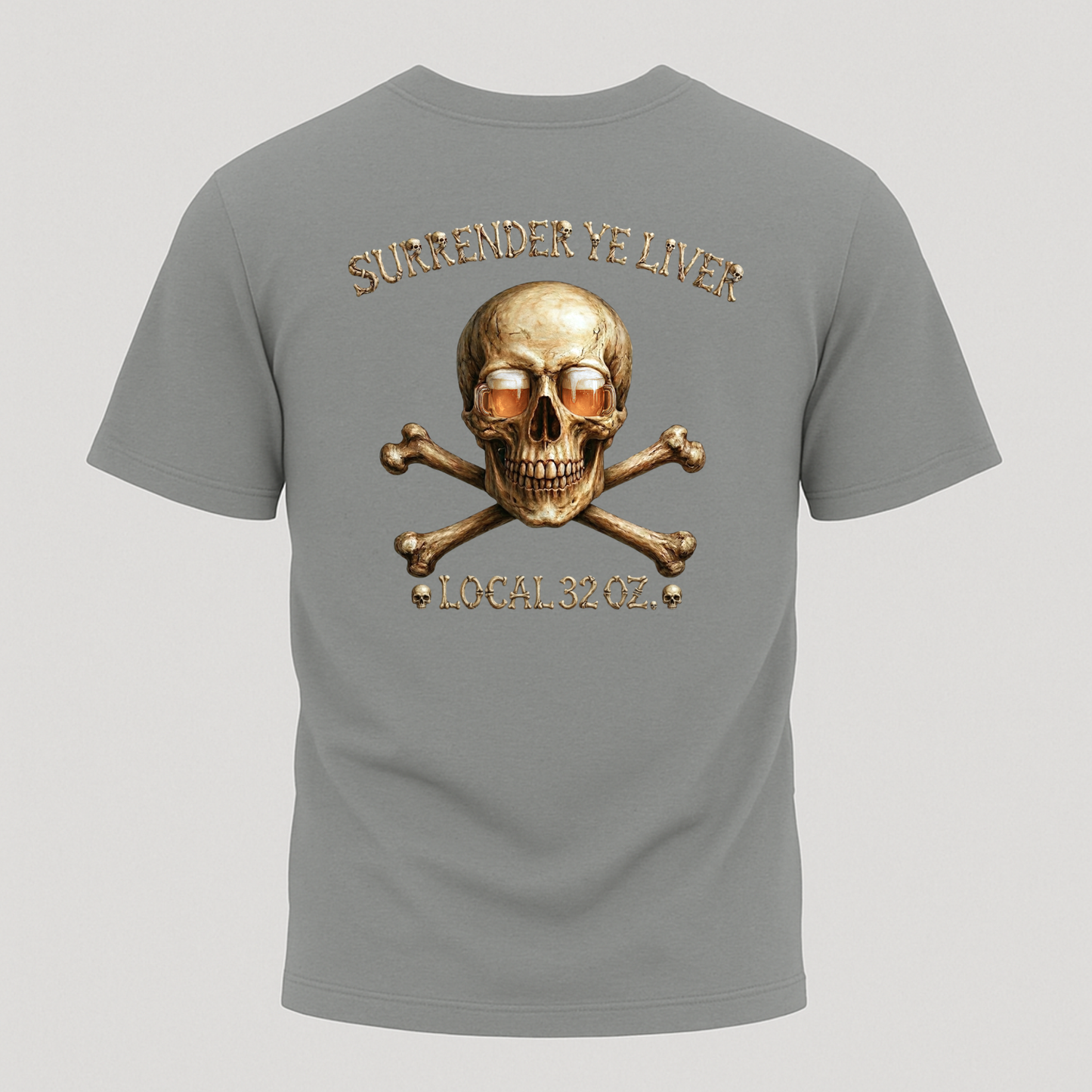 Local 32 oz. Skull & Crossbones T-Shirt — "Surrender Ye Liver" Heavy cotton