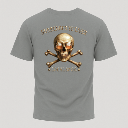 Local 32 oz. Skull & Crossbones T-Shirt — "Surrender Ye Liver" Heavy cotton