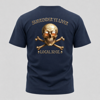 Local 32 oz. Skull & Crossbones T-Shirt — "Surrender Ye Liver" Heavy cotton